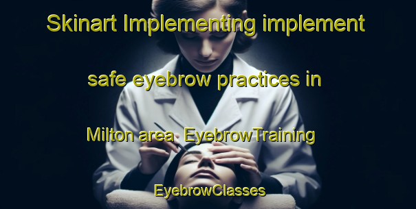 Skinart Implementing implement safe eyebrow practices in Milton area | EyebrowTraining | EyebrowClasses | SkinartTraining-Canada