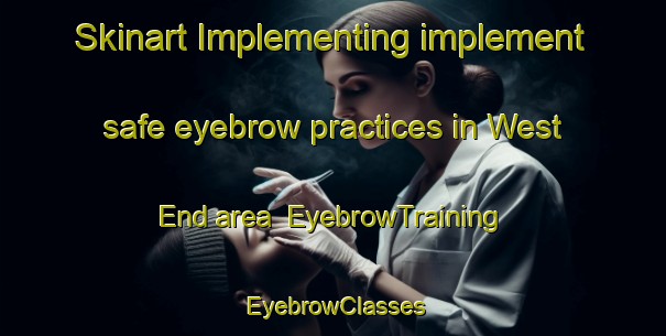 Skinart Implementing implement safe eyebrow practices in West End area | EyebrowTraining | EyebrowClasses | SkinartTraining-Canada