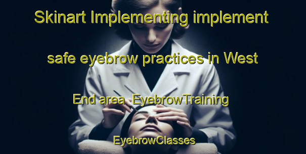 Skinart Implementing implement safe eyebrow practices in West End area | EyebrowTraining | EyebrowClasses | SkinartTraining-Canada