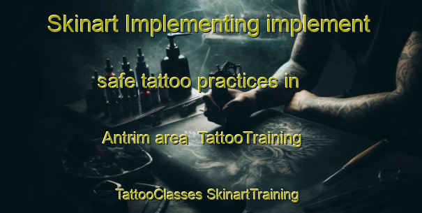 Skinart Implementing implement safe tattoo practices in Antrim area | #TattooTraining #TattooClasses #SkinartTraining-Canada