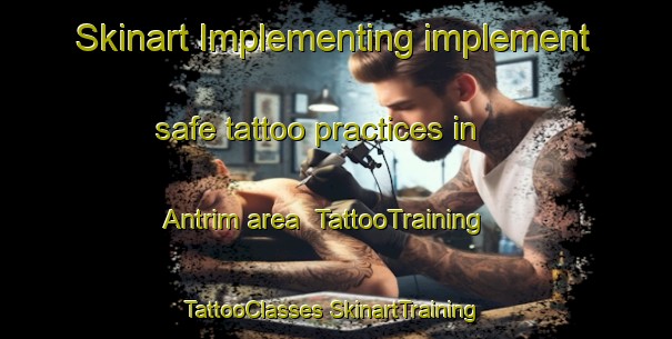 Skinart Implementing implement safe tattoo practices in Antrim area | #TattooTraining #TattooClasses #SkinartTraining-Canada