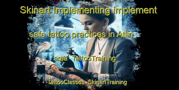 Skinart Implementing implement safe tattoo practices in Atlin area | TattooTraining | TattooClasses | SkinartTraining-Canada