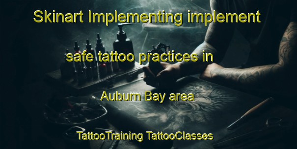 Skinart Implementing implement safe tattoo practices in Auburn Bay area | #TattooTraining #TattooClasses #SkinartTraining-Canada