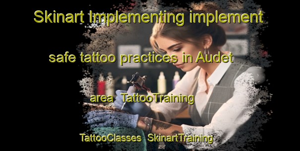 Skinart Implementing implement safe tattoo practices in Audet area | TattooTraining | TattooClasses | SkinartTraining-Canada