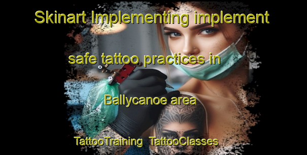 Skinart Implementing implement safe tattoo practices in Ballycanoe area | TattooTraining | TattooClasses | SkinartTraining-Canada