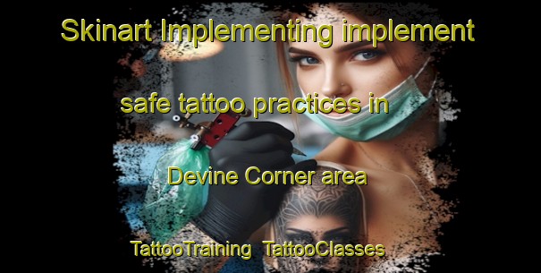 Skinart Implementing implement safe tattoo practices in Devine Corner area | TattooTraining | TattooClasses | SkinartTraining-Canada