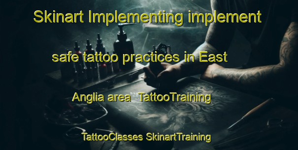 Skinart Implementing implement safe tattoo practices in East Anglia area | #TattooTraining #TattooClasses #SkinartTraining-Canada