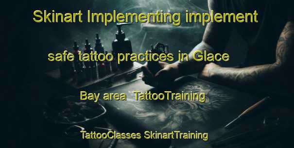 Skinart Implementing implement safe tattoo practices in Glace Bay area | #TattooTraining #TattooClasses #SkinartTraining-Canada