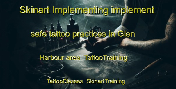 Skinart Implementing implement safe tattoo practices in Glen Harbour area | TattooTraining | TattooClasses | SkinartTraining-Canada