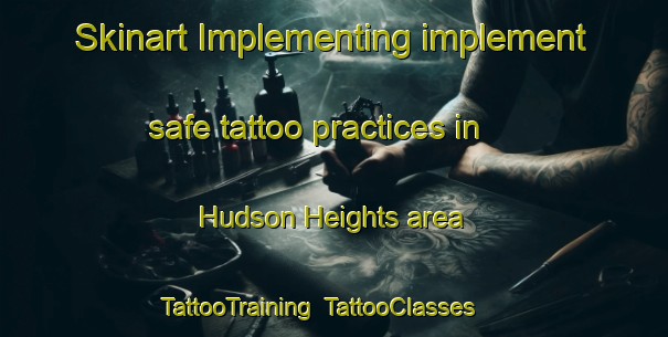 Skinart Implementing implement safe tattoo practices in Hudson Heights area | TattooTraining | TattooClasses | SkinartTraining-Canada