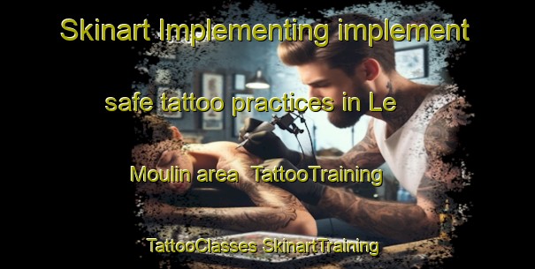 Skinart Implementing implement safe tattoo practices in Le Moulin area | #TattooTraining #TattooClasses #SkinartTraining-Canada