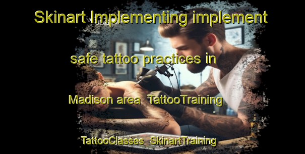 Skinart Implementing implement safe tattoo practices in Madison area | TattooTraining | TattooClasses | SkinartTraining-Canada