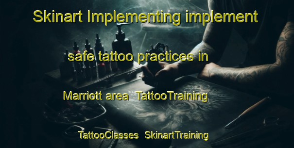 Skinart Implementing implement safe tattoo practices in Marriott area | TattooTraining | TattooClasses | SkinartTraining-Canada