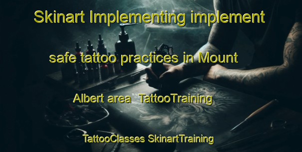 Skinart Implementing implement safe tattoo practices in Mount Albert area | #TattooTraining #TattooClasses #SkinartTraining-Canada