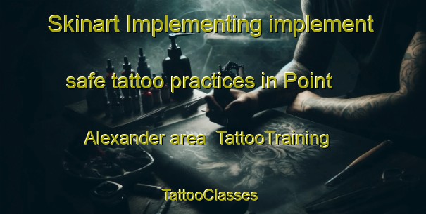 Skinart Implementing implement safe tattoo practices in Point Alexander area | TattooTraining | TattooClasses | SkinartTraining-Canada