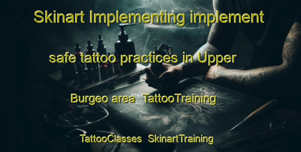 Skinart Implementing implement safe tattoo practices in Upper Burgeo area | TattooTraining | TattooClasses | SkinartTraining-Canada