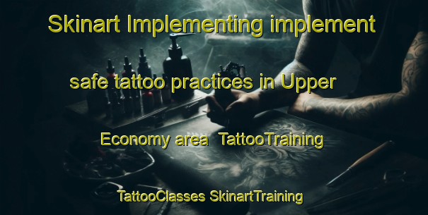 Skinart Implementing implement safe tattoo practices in Upper Economy area | #TattooTraining #TattooClasses #SkinartTraining-Canada