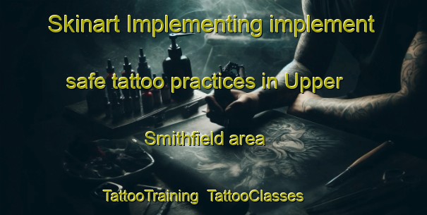 Skinart Implementing implement safe tattoo practices in Upper Smithfield area | TattooTraining | TattooClasses | SkinartTraining-Canada