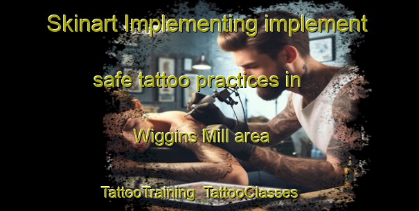 Skinart Implementing implement safe tattoo practices in Wiggins Mill area | TattooTraining | TattooClasses | SkinartTraining-Canada