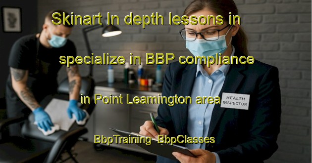 Skinart In-depth lessons in specialize in BBP compliance in Point Leamington area | BbpTraining | BbpClasses | SkinartTraining-Canada