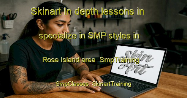 Skinart In-depth lessons in specialize in SMP styles in Rose Island area | SmpTraining | SmpClasses | SkinartTraining-Canada