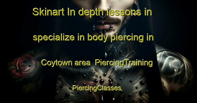 Skinart In-depth lessons in specialize in body piercing in Coytown area | PiercingTraining | PiercingClasses | SkinartTraining-Canada