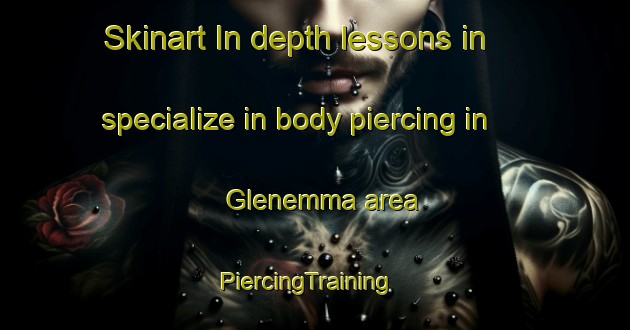 Skinart In-depth lessons in specialize in body piercing in Glenemma area | PiercingTraining | PiercingClasses | SkinartTraining-Canada