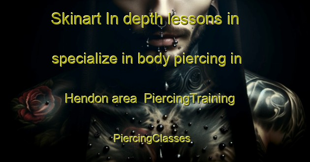 Skinart In-depth lessons in specialize in body piercing in Hendon area | PiercingTraining | PiercingClasses | SkinartTraining-Canada