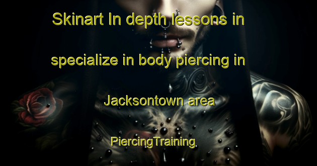 Skinart In-depth lessons in specialize in body piercing in Jacksontown area | PiercingTraining | PiercingClasses | SkinartTraining-Canada