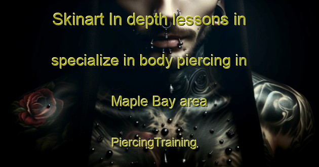 Skinart In-depth lessons in specialize in body piercing in Maple Bay area | PiercingTraining | PiercingClasses | SkinartTraining-Canada