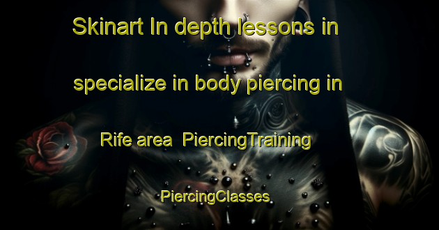 Skinart In-depth lessons in specialize in body piercing in Rife area | PiercingTraining | PiercingClasses | SkinartTraining-Canada