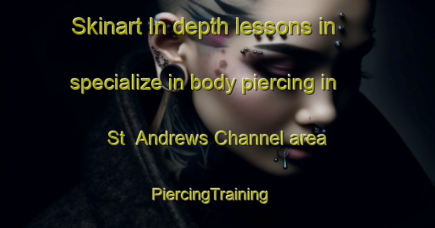 Skinart In-depth lessons in specialize in body piercing in St  Andrews Channel area | PiercingTraining | PiercingClasses | SkinartTraining-Canada