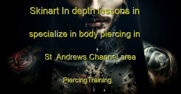 Skinart In-depth lessons in specialize in body piercing in St  Andrews Channel area | PiercingTraining | PiercingClasses | SkinartTraining-Canada