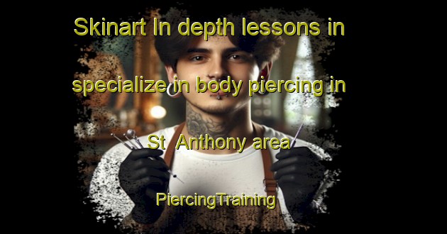 Skinart In-depth lessons in specialize in body piercing in St  Anthony area | PiercingTraining | PiercingClasses | SkinartTraining-Canada