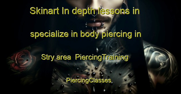 Skinart In-depth lessons in specialize in body piercing in Stry area | PiercingTraining | PiercingClasses | SkinartTraining-Canada
