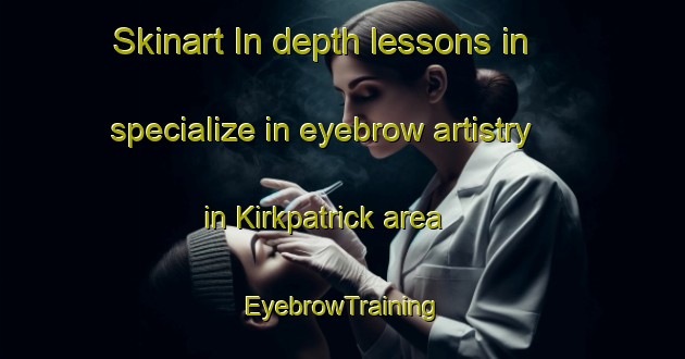 Skinart In-depth lessons in specialize in eyebrow artistry in Kirkpatrick area | EyebrowTraining | EyebrowClasses | SkinartTraining-Canada