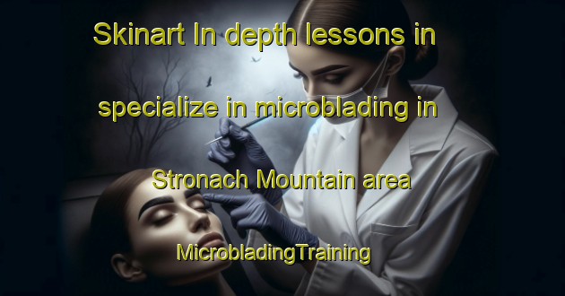 Skinart In-depth lessons in specialize in microblading in Stronach Mountain area | MicrobladingTraining | MicrobladingClasses | SkinartTraining-Canada