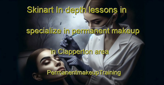 Skinart In-depth lessons in specialize in permanent makeup in Clapperton area | PermanentmakeupTraining | PermanentmakeupClasses | SkinartTraining-Canada