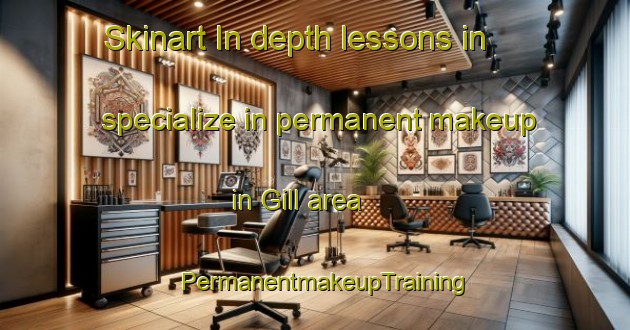 Skinart In-depth lessons in specialize in permanent makeup in Gill area | PermanentmakeupTraining | PermanentmakeupClasses | SkinartTraining-Canada