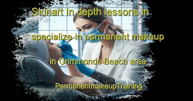 Skinart In-depth lessons in specialize in permanent makeup in Grimmonds Beach area | PermanentmakeupTraining | PermanentmakeupClasses | SkinartTraining-Canada