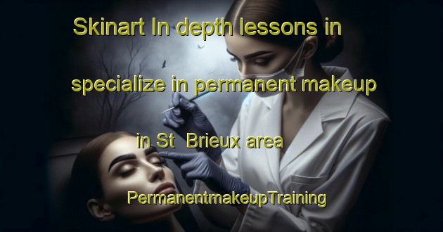 Skinart In-depth lessons in specialize in permanent makeup in St  Brieux area | PermanentmakeupTraining | PermanentmakeupClasses | SkinartTraining-Canada