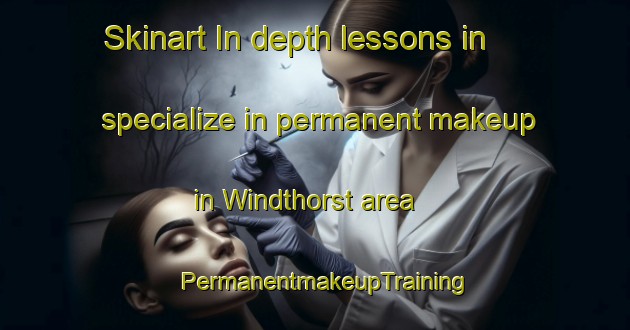 Skinart In-depth lessons in specialize in permanent makeup in Windthorst area | PermanentmakeupTraining | PermanentmakeupClasses | SkinartTraining-Canada
