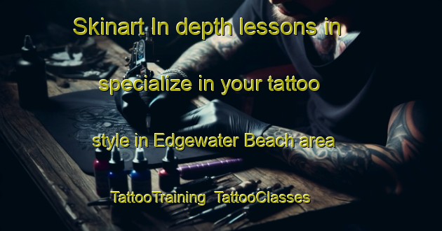 Skinart In-depth lessons in specialize in your tattoo style in Edgewater Beach area | TattooTraining | TattooClasses | SkinartTraining-Canada