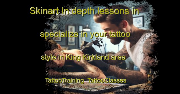 Skinart In-depth lessons in specialize in your tattoo style in King Kirkland area | TattooTraining | TattooClasses | SkinartTraining-Canada