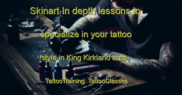 Skinart In-depth lessons in specialize in your tattoo style in King Kirkland area | TattooTraining | TattooClasses | SkinartTraining-Canada