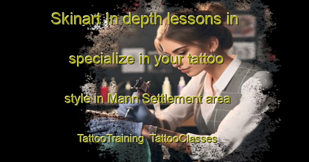 Skinart In-depth lessons in specialize in your tattoo style in Mann Settlement area | TattooTraining | TattooClasses | SkinartTraining-Canada