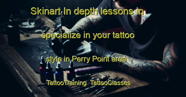 Skinart In-depth lessons in specialize in your tattoo style in Perry Point area | TattooTraining | TattooClasses | SkinartTraining-Canada