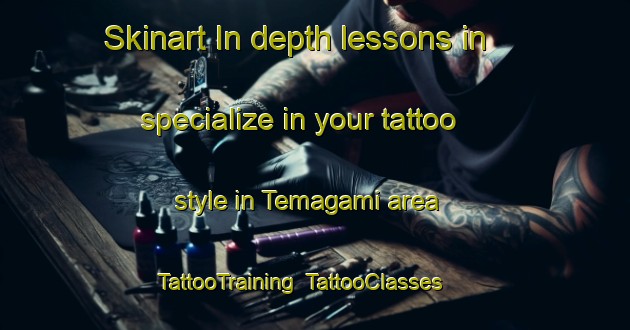 Skinart In-depth lessons in specialize in your tattoo style in Temagami area | TattooTraining | TattooClasses | SkinartTraining-Canada