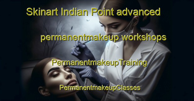 Skinart Indian Point advanced permanentmakeup workshops | PermanentmakeupTraining | PermanentmakeupClasses | SkinartTraining-Canada