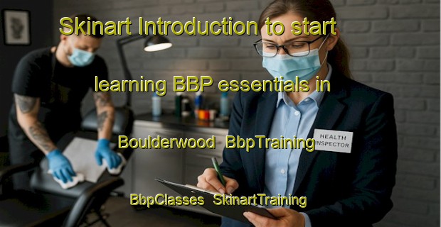 Skinart Introduction to start learning BBP essentials in Boulderwood | BbpTraining | BbpClasses | SkinartTraining-Canada